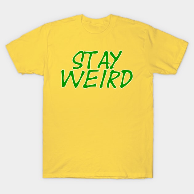 Stay Weird T-Shirt by trubble